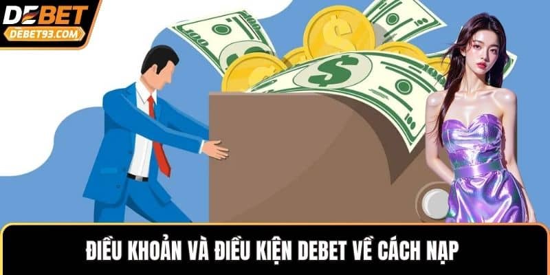 Điều khoản và điều kiện DEBET về cách nạp 